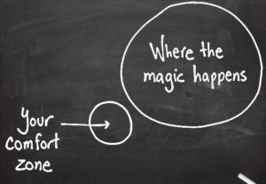 outside your comfort zone is where the magic happens